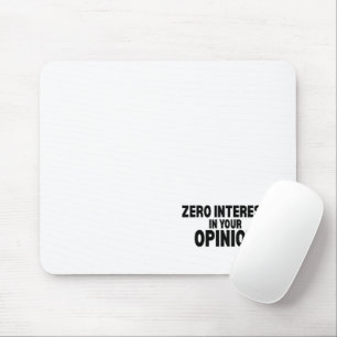 Zero Interest In Your Opinion Minimalist Mouse Pad