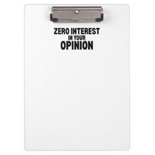 Zero Interest In Your Opinion Office Clipboard