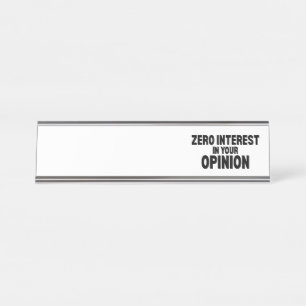 Zero Interest In Your Opinion Professional Name Desk Name Plate