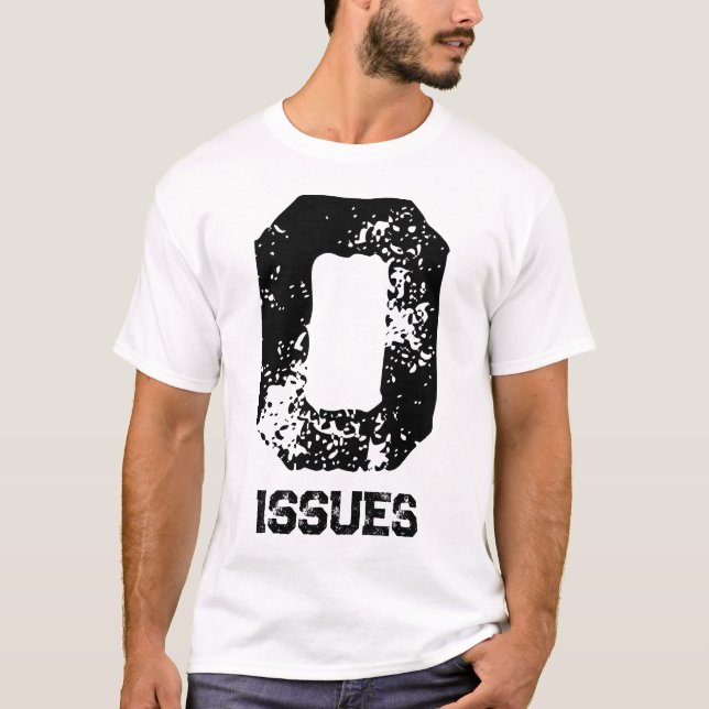 Zero issues statement T-Shirt (Front)