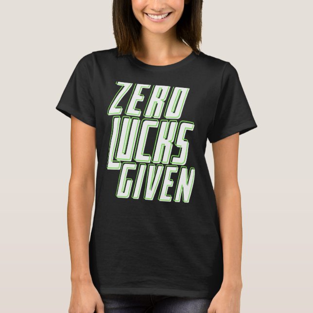 Zero Lucks Given Funny Irish St Patrick's Day T-Shirt (Front)