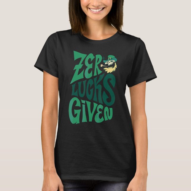 Zero Lucks Given Funny Party St Patricks Day Irish T-Shirt (Front)