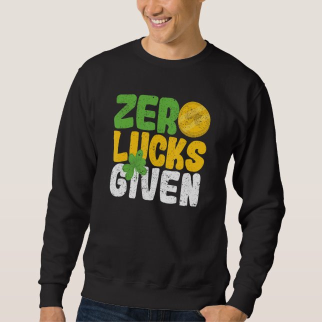 Zero Lucks Given Funny Saint Patrick's Day Shamroc Sweatshirt (Front)