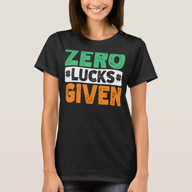 Zero Lucks Given Funny Saint Patrick's Day T-Shirt (Front)