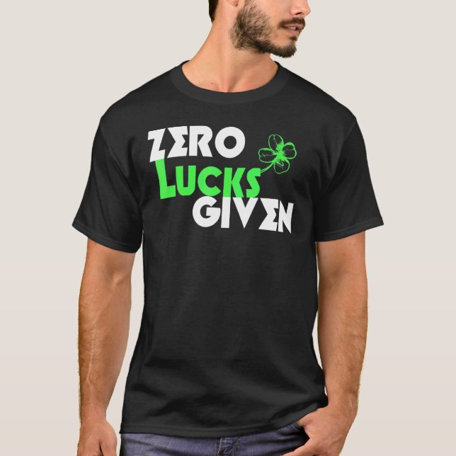 Zero Lucks Given Funny St Patrick's Day Lucky Sham T-Shirt (Front)
