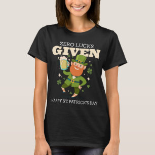 Zero Lucks Given Funny St Patrick's Day St Paddys T-Shirt