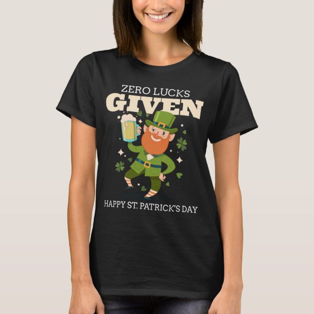 Zero Lucks Given Funny St Patrick's Day St Paddys  T-Shirt (Front)