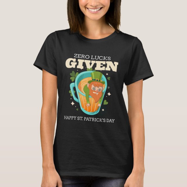 Zero Lucks Given Funny St Patrick's Day St Paddys  T-Shirt (Front)
