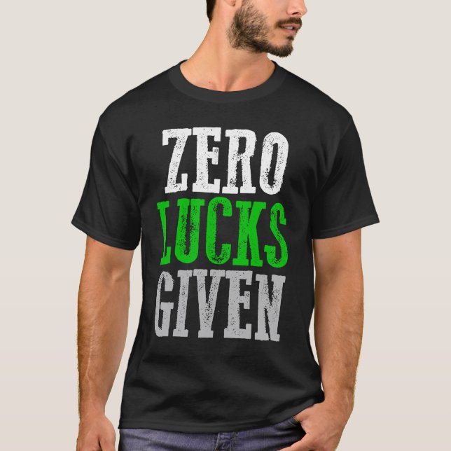 ZERO LUCKS GIVEN  Graphic T-Shirt (Front)