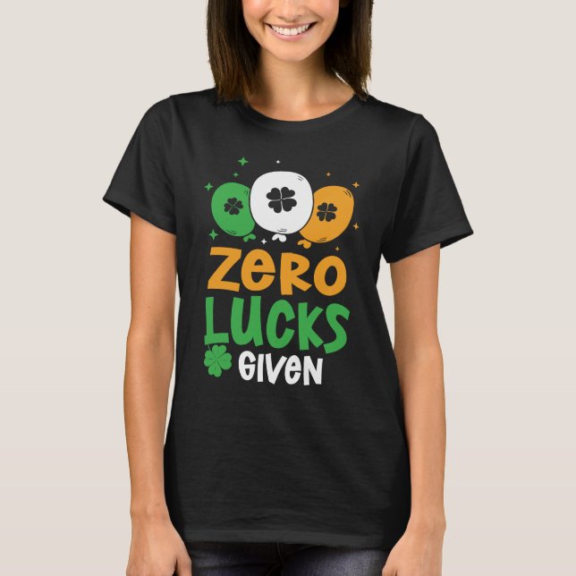 Zero Lucks Given Party St Patrick's Day Humor T-Shirt (Front)
