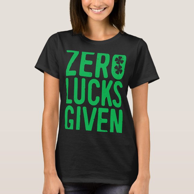 Zero Lucks Given  Saint Patrick Day T-Shirt (Front)