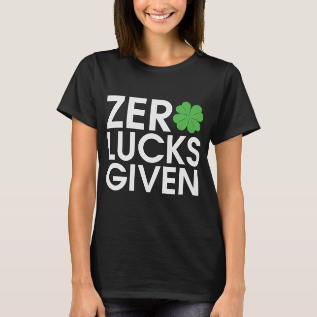 Zero Lucks Given Shamrock  St Patricks Day T-Shirt (Front)