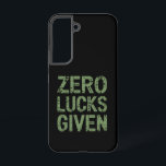 Zero Lucks Given St Paddy's Day Hilarious Patricks Samsung Galaxy Case<br><div class="desc">Zero Lucks Given St Paddy's Day Hilarious Saint Patricks Day</div>