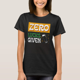 Zero Lucks Given St Patrick s Day St Paddys Day 1 T-Shirt