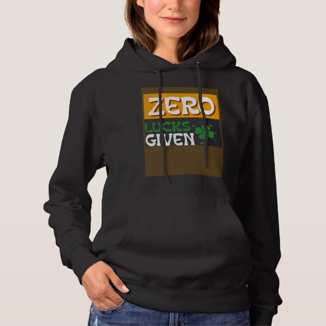 Zero Lucks Given St Patrick s Day St Paddys Day Hoodie (Front)
