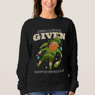 Zero Lucks Given St Patrick s Day St Paddys Day Sweatshirt