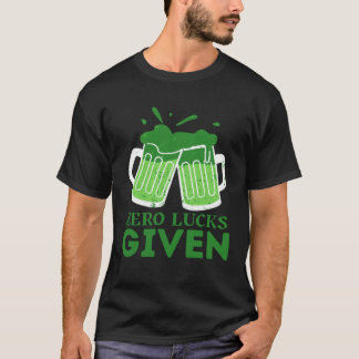 Zero Lucks Given  St Patrick s Day St Paddys Day T-Shirt