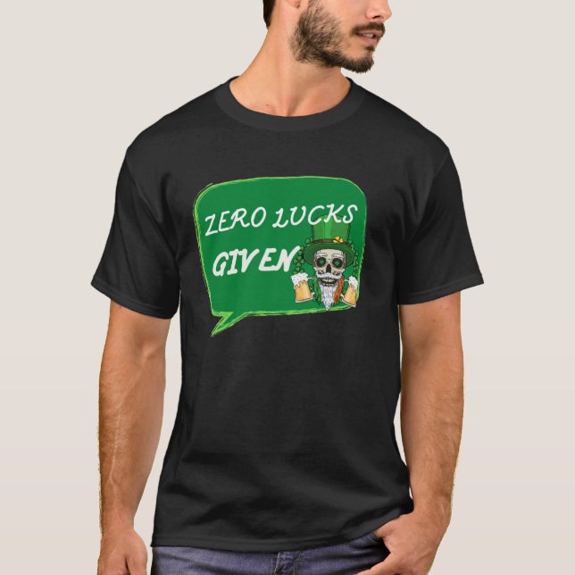 Zero Lucks Given  St Patrick s Day St Paddys Day   T-Shirt (Front)
