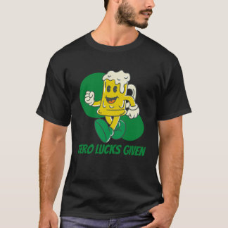 Zero Lucks Given St Patrick s Day St Paddys Day T-Shirt
