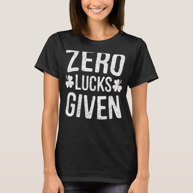 Zero Lucks Given St Patrick's Day Drinking T-Shirt (Front)