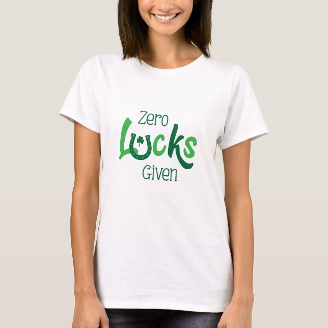 Zero Lucks Given St Patricks Day T-Shirt (Front)