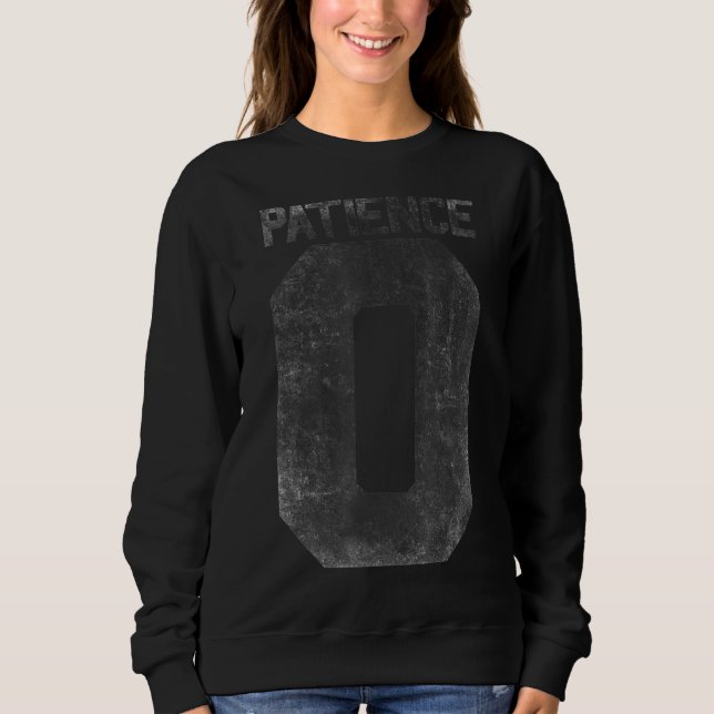 Zero Patience  Quote For Impatience Men Women And  Sweatshirt (Front)