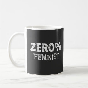 Zero Percent Feminist Anti Feminism 0% Feminist Coffee Mug