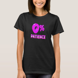 Zero Percent Patience  Impatient Losing Patience S T-Shirt