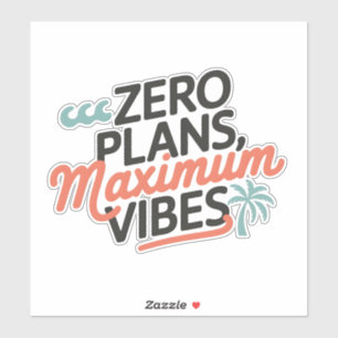 Zero Plans, Maximum Vibes