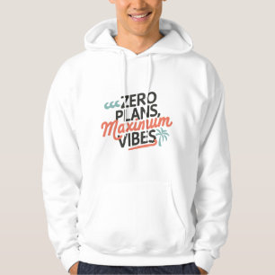 Zero Plans, Maximum Vibes Hoodie