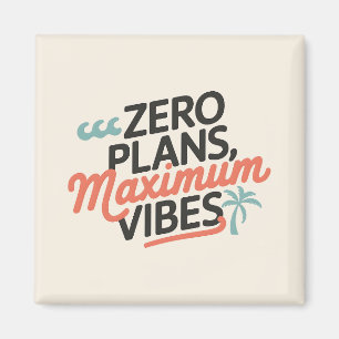 Zero Plans, Maximum Vibes Magnet