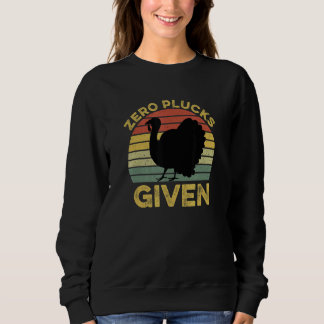 Zero Plucks Given Thanksgiving Turkey Sweatshirt