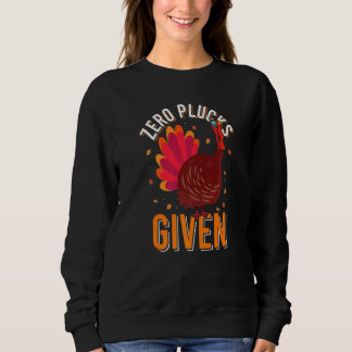 Zero Plucks Given Turkey Dinner Fall Thanksgiving Sweatshirt