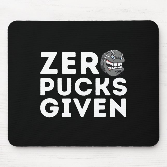 Zero Pucks Given - Funny Ice Hockey Player Gift  Mouse Pad (Front)