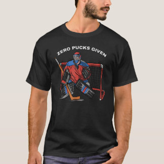 Zero pucks given Goalkeeper hockey player T-Shirt