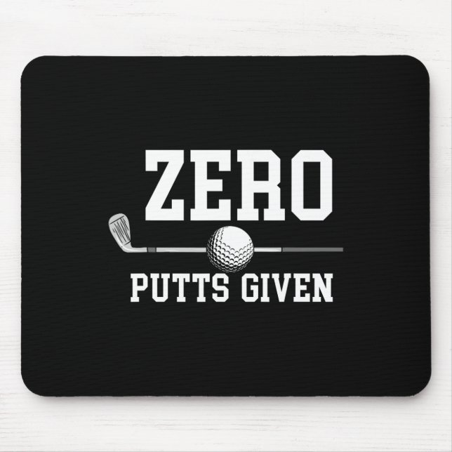 Zero Putts Given Golfer Golf Player Jokes Funny Go Mouse Pad (Front)