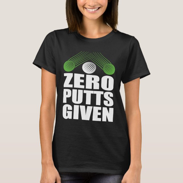Zero Putts Given Golfer Golf Player Jokes  Golf T-Shirt (Front)