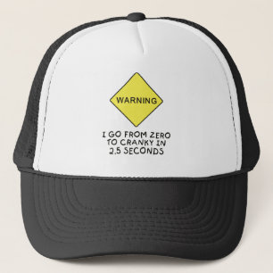 Zero-to-cranky warning trucker hat