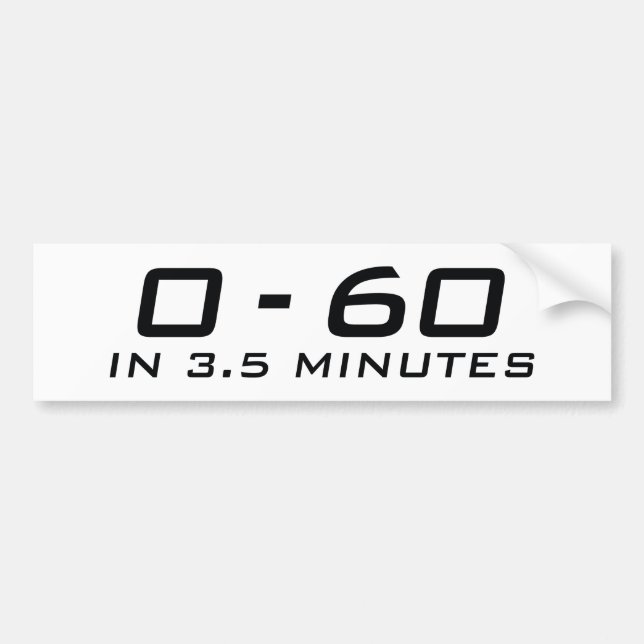 Zero To Sixty In 3.5 Minutes Bumper Sticker (Front)