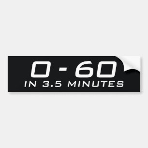 Zero To Sixty In 3.5 Minutes Bumper Sticker