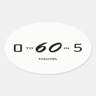 zero to sixty in five minutes oval sticker