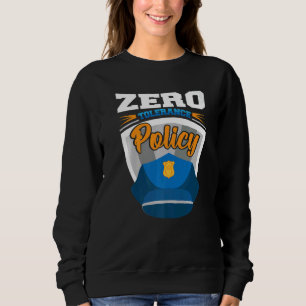 Zero tolerance policy kindness police cap joke   sweatshirt