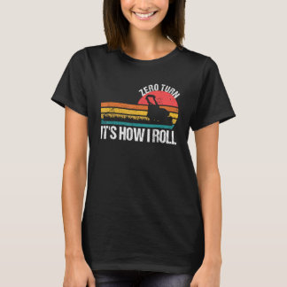 Zero Turn It s How I Roll   Lawn Mower T-Shirt