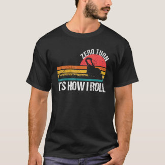 Zero Turn It s How I Roll   Lawn Mower T-Shirt
