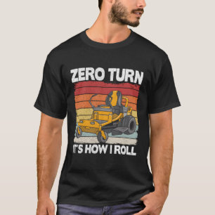 Zero Turn It'S How I Roll Landscag Lawn Mower T-Shirt
