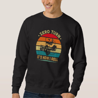 Zero Turn It's How I Roll Mowing Mower  Grass Cutt Sweatshirt