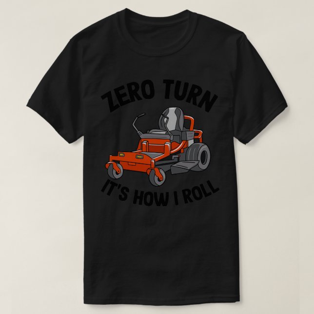 Zero Turn Itx27s How I Roll Funny Gardening Lawn C T-Shirt (Design Front)