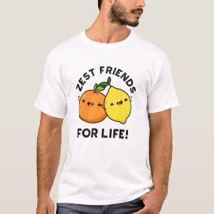 Zest Friends For Life Funny Citrus Fruit Pun T-Shirt