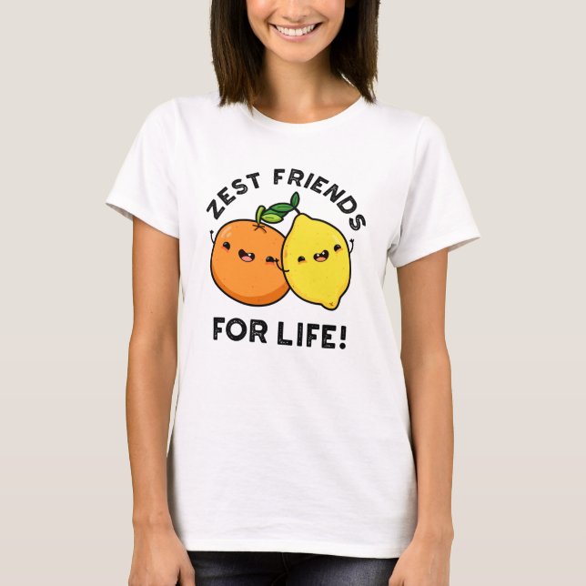 Zest Friends For Life Funny Citrus Fruit Pun  T-Shirt (Front)