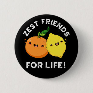 Zest Friends For Life Funny Citrus Pun Dark BG 6 Cm Round Badge